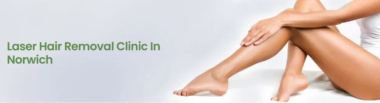 Laser Hair Removal Clinic In Norwich