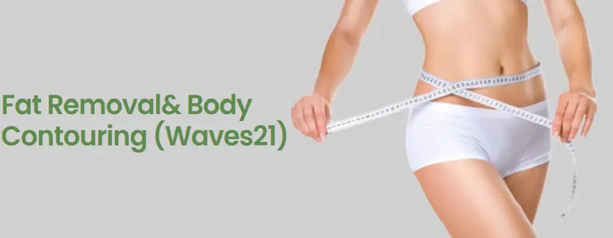 Fat Removal& Body Contouring (Waves21)
